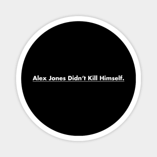 Alex Jones Didn't Kill Himself Magnet